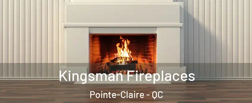  Kingsman Fireplaces Pointe-Claire - QC