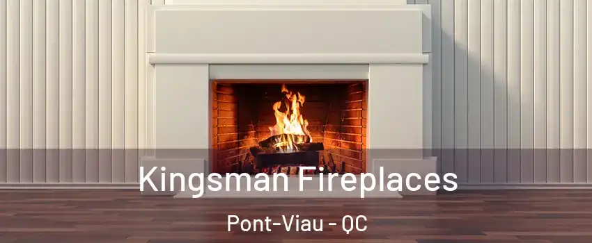  Kingsman Fireplaces Pont-Viau - QC