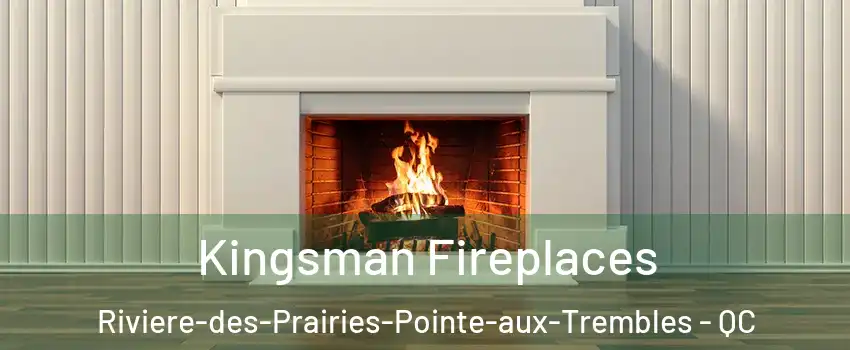  Kingsman Fireplaces Riviere-des-Prairies-Pointe-aux-Trembles - QC