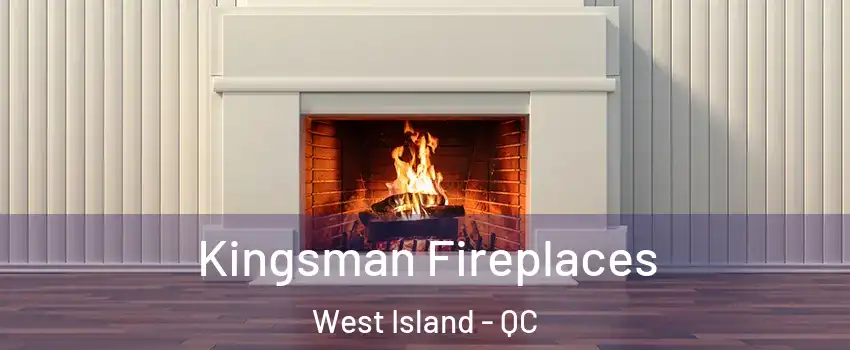  Kingsman Fireplaces West Island - QC