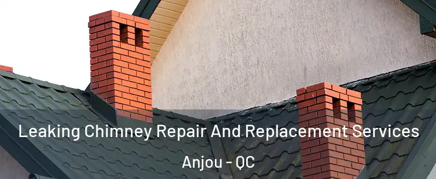  Leaking Chimney Repair And Replacement Services Anjou - QC