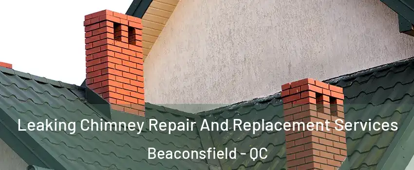  Leaking Chimney Repair And Replacement Services Beaconsfield - QC