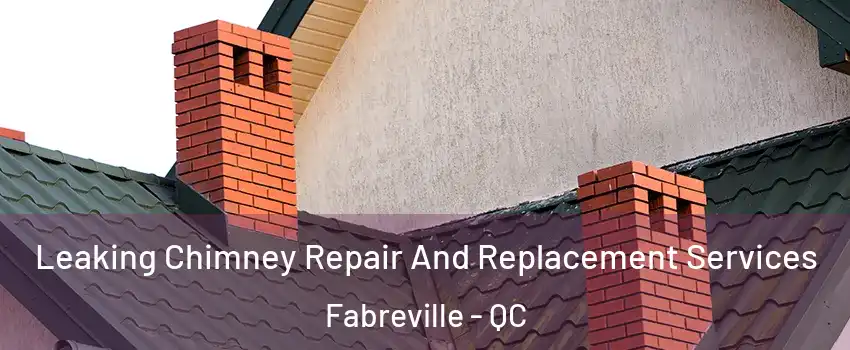  Leaking Chimney Repair And Replacement Services Fabreville - QC