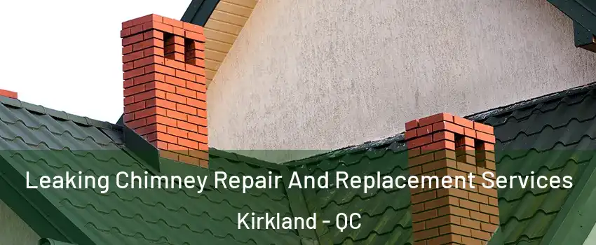  Leaking Chimney Repair And Replacement Services Kirkland - QC