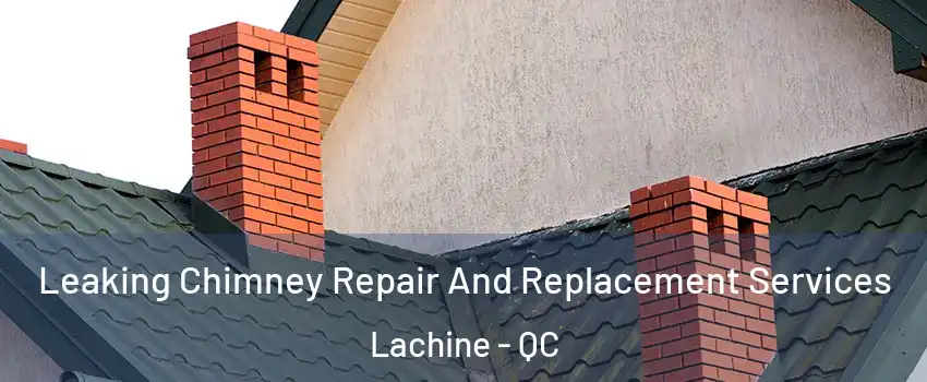  Leaking Chimney Repair And Replacement Services Lachine - QC