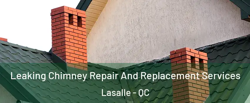  Leaking Chimney Repair And Replacement Services Lasalle - QC