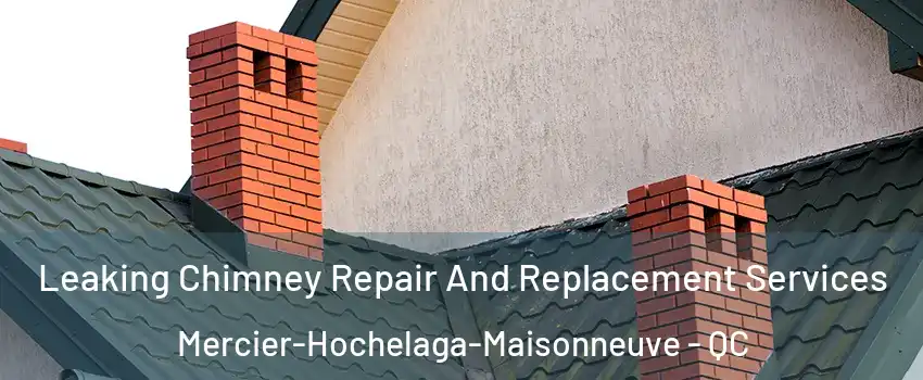  Leaking Chimney Repair And Replacement Services Mercier-Hochelaga-Maisonneuve - QC