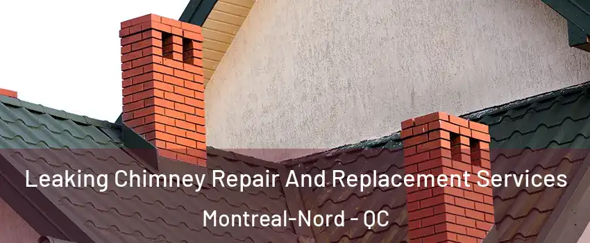  Leaking Chimney Repair And Replacement Services Montreal-Nord - QC