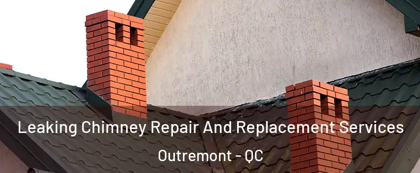 Leaking Chimney Repair And Replacement Services Outremont - QC