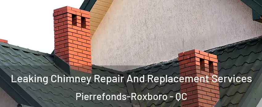  Leaking Chimney Repair And Replacement Services Pierrefonds-Roxboro - QC