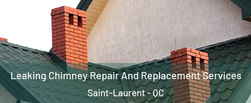 Leaking Chimney Repair And Replacement Services Saint-Laurent - QC