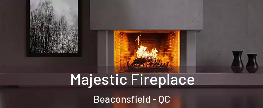  Majestic Fireplace Beaconsfield - QC