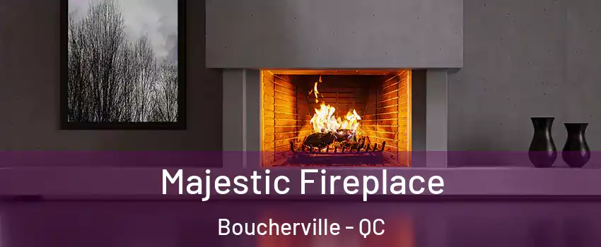  Majestic Fireplace Boucherville - QC
