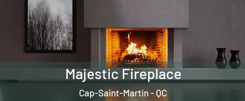  Majestic Fireplace Cap-Saint-Martin - QC