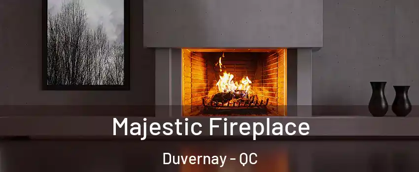  Majestic Fireplace Duvernay - QC