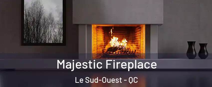  Majestic Fireplace Le Sud-Ouest - QC