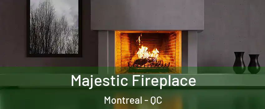  Majestic Fireplace Montreal - QC