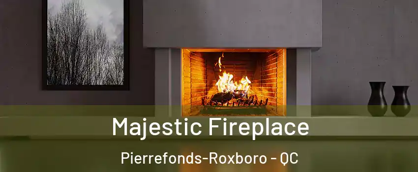  Majestic Fireplace Pierrefonds-Roxboro - QC