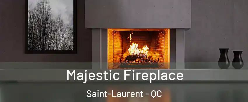  Majestic Fireplace Saint-Laurent - QC