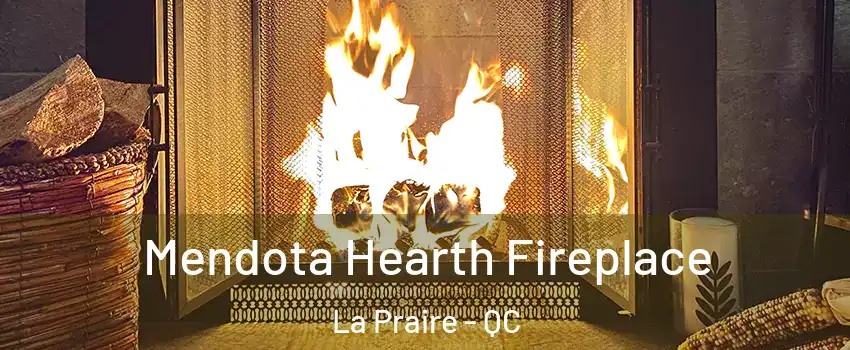  Mendota Hearth Fireplace La Praire - QC