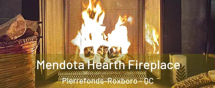  Mendota Hearth Fireplace Pierrefonds-Roxboro - QC