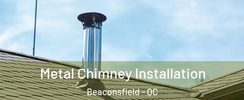  Metal Chimney Installation Beaconsfield - QC