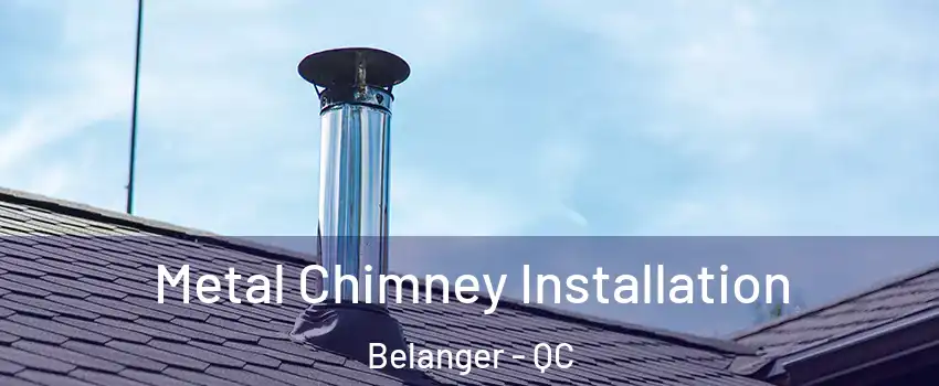  Metal Chimney Installation Belanger - QC