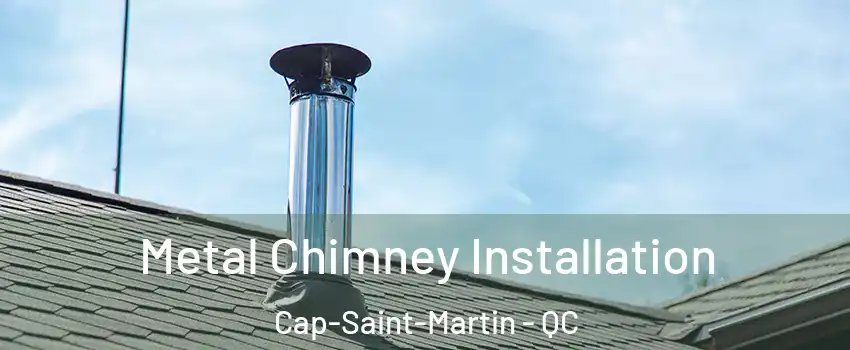  Metal Chimney Installation Cap-Saint-Martin - QC