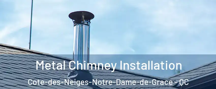  Metal Chimney Installation Cote-des-Neiges-Notre-Dame-de-Grace - QC