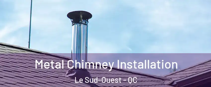  Metal Chimney Installation Le Sud-Ouest - QC