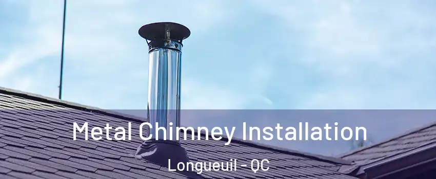  Metal Chimney Installation Longueuil - QC