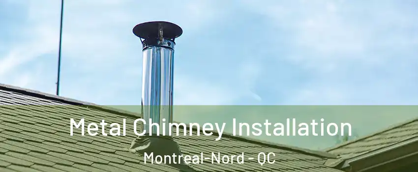  Metal Chimney Installation Montreal-Nord - QC