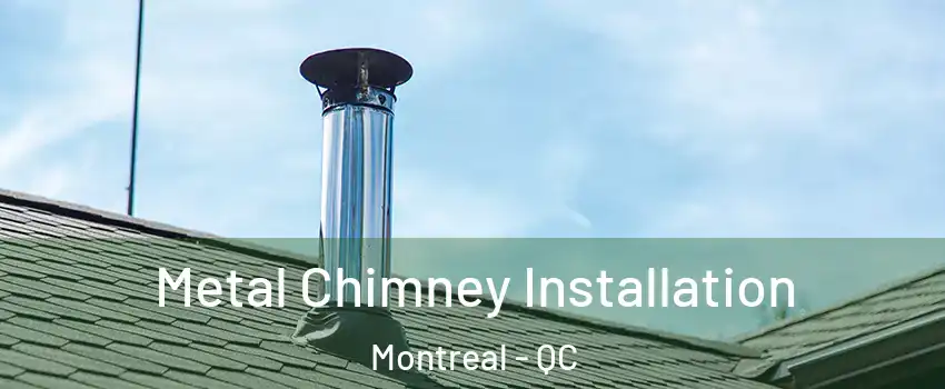  Metal Chimney Installation Montreal - QC