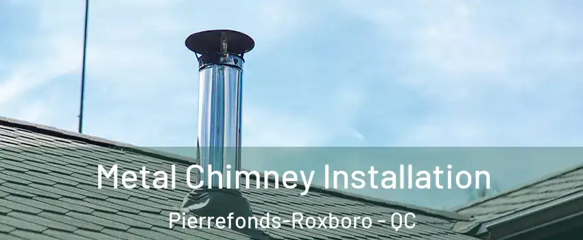  Metal Chimney Installation Pierrefonds-Roxboro - QC