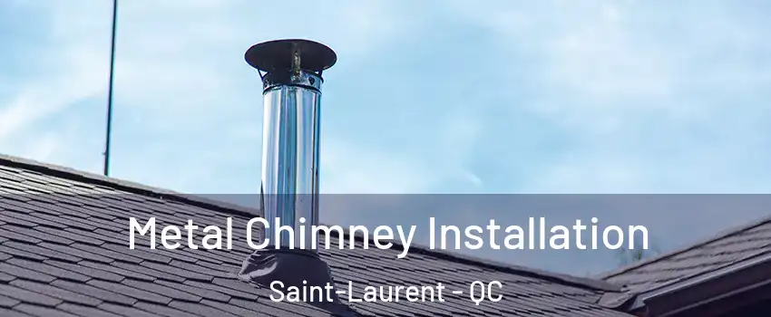  Metal Chimney Installation Saint-Laurent - QC