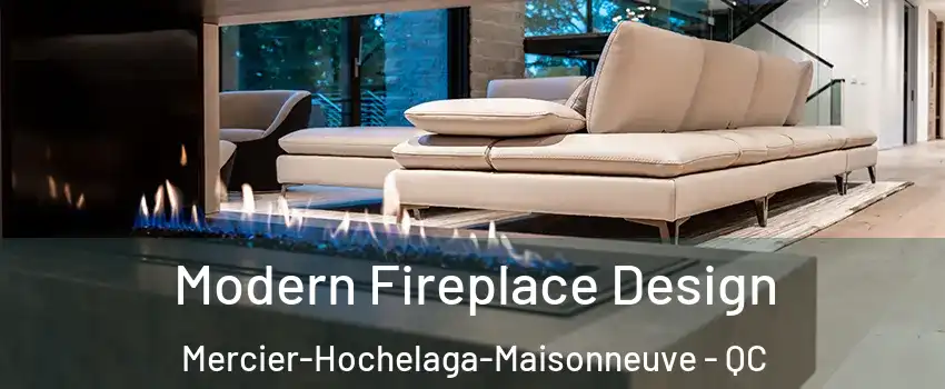  Modern Fireplace Design Mercier-Hochelaga-Maisonneuve - QC