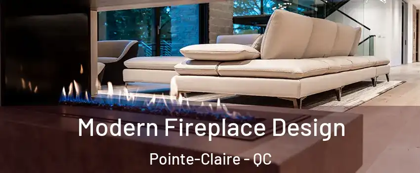  Modern Fireplace Design Pointe-Claire - QC