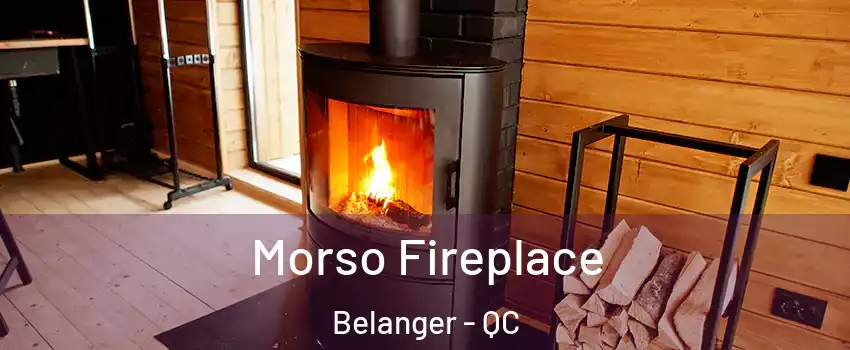  Morso Fireplace Belanger - QC