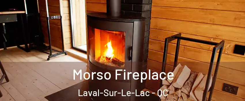  Morso Fireplace Laval-Sur-Le-Lac - QC