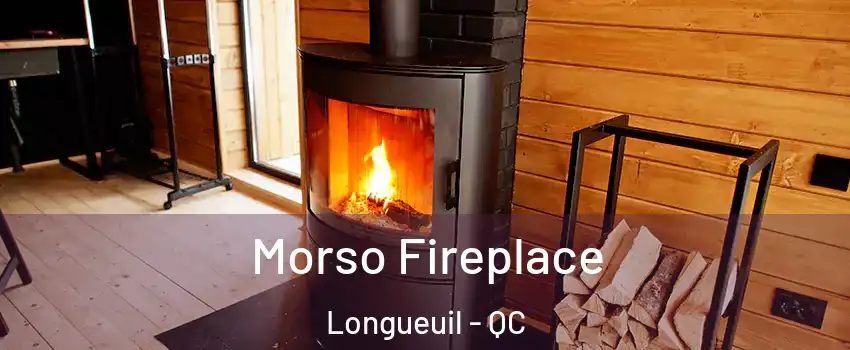  Morso Fireplace Longueuil - QC
