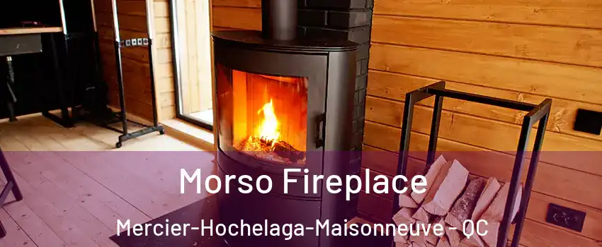  Morso Fireplace Mercier-Hochelaga-Maisonneuve - QC