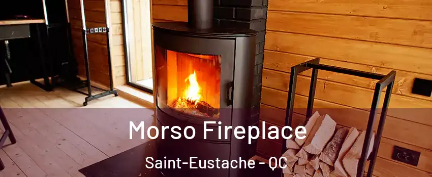  Morso Fireplace Saint-Eustache - QC