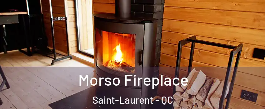  Morso Fireplace Saint-Laurent - QC