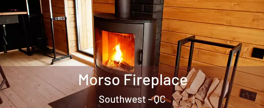  Morso Fireplace Southwest - QC