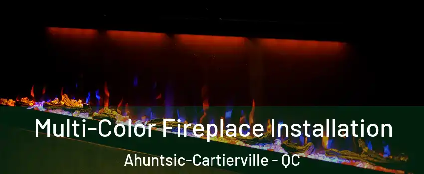  Multi-Color Fireplace Installation Ahuntsic-Cartierville - QC
