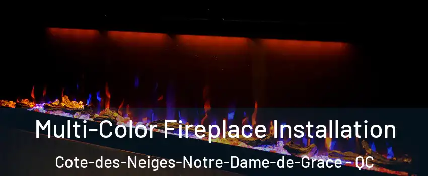  Multi-Color Fireplace Installation Cote-des-Neiges-Notre-Dame-de-Grace - QC