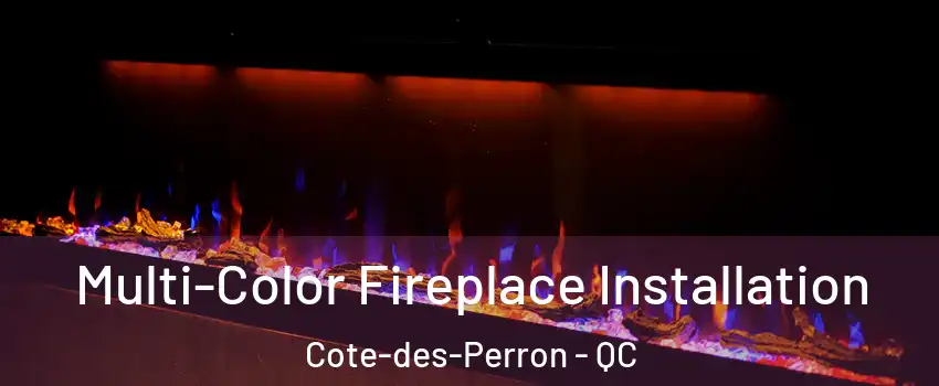  Multi-Color Fireplace Installation Cote-des-Perron - QC