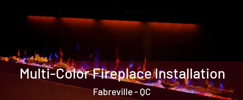  Multi-Color Fireplace Installation Fabreville - QC