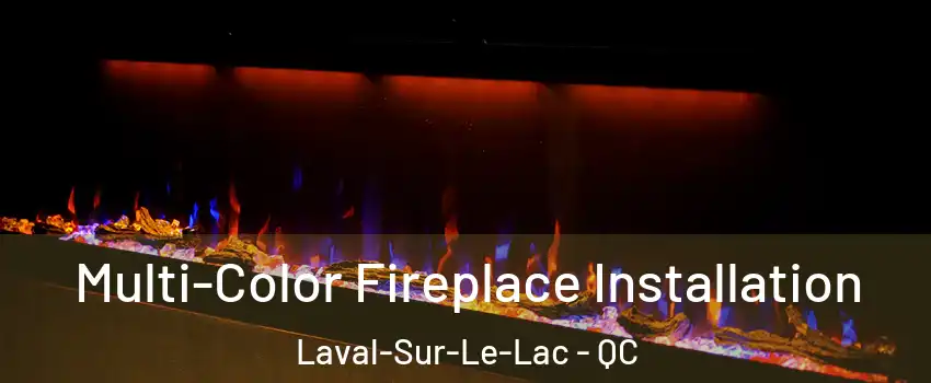  Multi-Color Fireplace Installation Laval-Sur-Le-Lac - QC