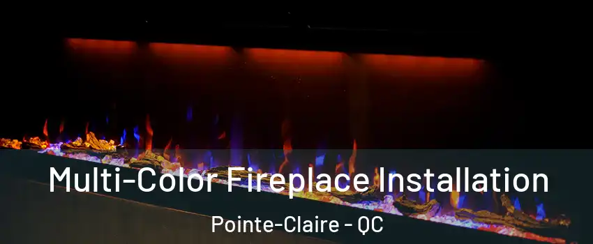  Multi-Color Fireplace Installation Pointe-Claire - QC